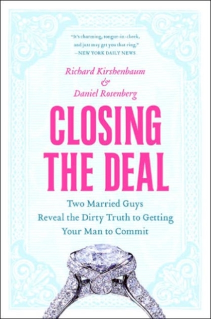 Closing the Deal : Two Married Guys Reveal the Dirty Truth to Getting Your Man to Commit, Paperback / softback Book
