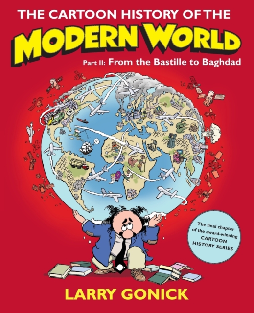 The Cartoon History of the Modern World Part 2 : From the Bastille to Baghdad, Paperback / softback Book