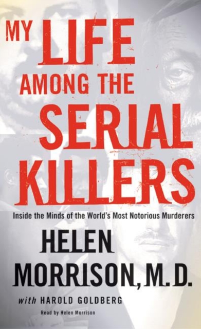 My Life Among the Serial Killers : Inside the Minds of the World's Most Notorious Murderers, eAudiobook MP3 eaudioBook