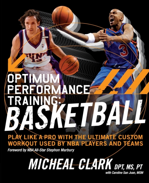 Optimum Performance Training: Basketball : Play Like a Pro with the Ultimate Custom Workout Used by NBA Players and Teams, Paperback / softback Book