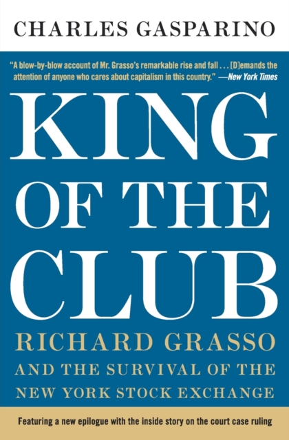King of the Club : Richard Grasso and the Survival of the New York Stock Exchange, Paperback / softback Book