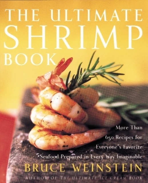 The Ultimate Shrimp Book : More than 650 Recipes for Everyone's Favorite Seafood Prepared in Every Way Imaginable, Paperback Book