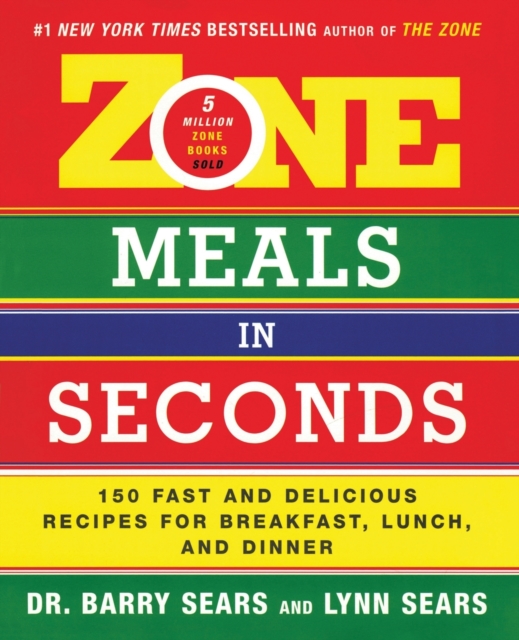 Zone Meals in Seconds : 150 Fast and Delicious Recipes for Breakfast, Lunch, and Dinner, Paperback / softback Book