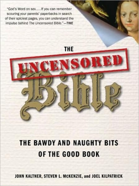 The Uncensored Bible : The Bawdy and Naughty Bits of the Good Book, Paperback / softback Book