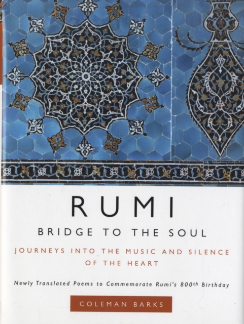 Rumi: Bridge to the Soul : Journeys into the Music and Silence of the Heart, Hardback Book