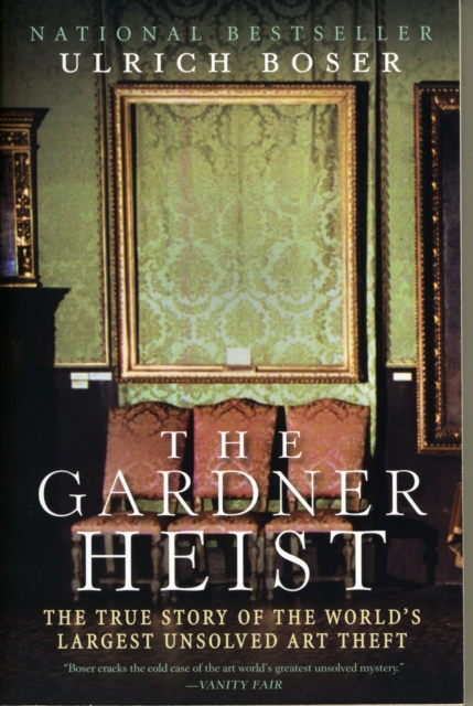The Gardner Heist : The True Story of the World's Largest Unsolved Art Theft, Paperback / softback Book