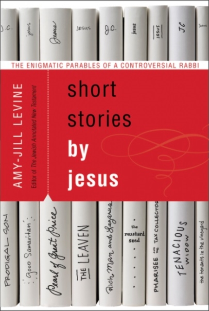 Short Stories by Jesus : The Enigmatic Parables of a Controversial Rabbi, Paperback / softback Book