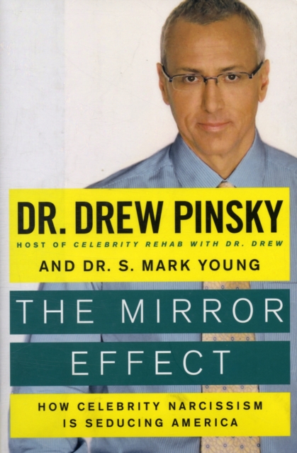The Mirror Effect : How Celebrity Narcissism Is Seducing America, Hardback Book