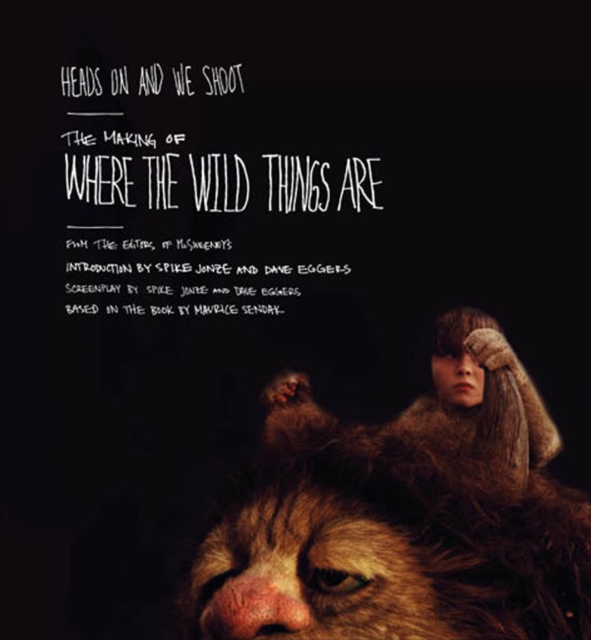 Heads On and We Shoot : The Making of Where the Wild Things Are, Hardback Book
