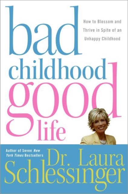 Bad Childhood---Good Life : How to Blossom and Thrive in spite of an, EPUB eBook