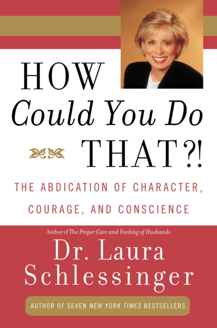 How Could You Do That?! : The Abdication of Character, Courage, Conscience, EPUB eBook