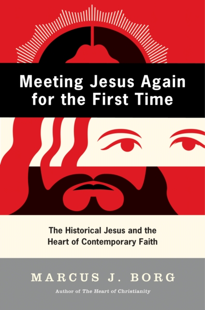 Meeting Jesus Again for the First Time : The Historical Jesus and the Heart of Contemporary Faith, EPUB eBook
