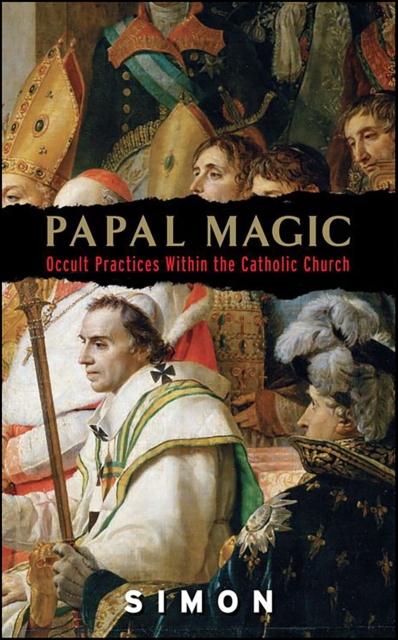 Papal Magic : Occult Practices Within the Catholic Church, EPUB eBook
