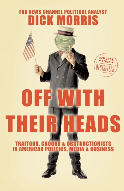 Off with Their Heads : Traitors, Crooks, and Obstructionists in American Politics, Media, and Business, EPUB eBook