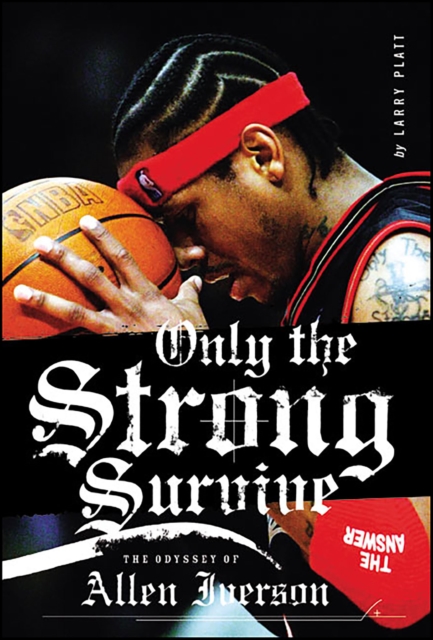 Only the Strong Survive : Allen Iverson & Hip-Hop American Dream, EPUB eBook