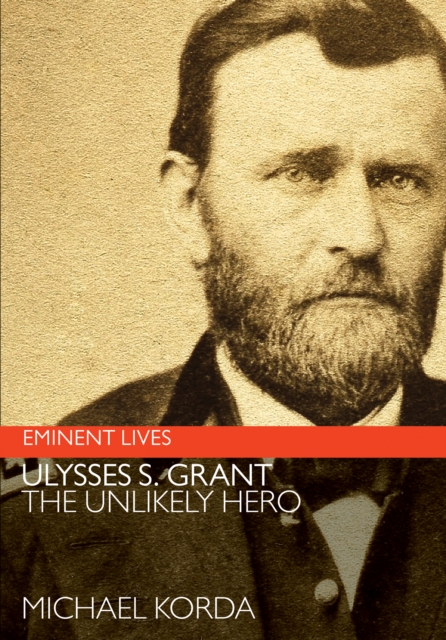 Ulysses S. Grant : The Unlikely Hero, EPUB eBook