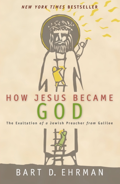 How Jesus Became God : The Exaltation of a Jewish Preacher From Galilee, Paperback / softback Book