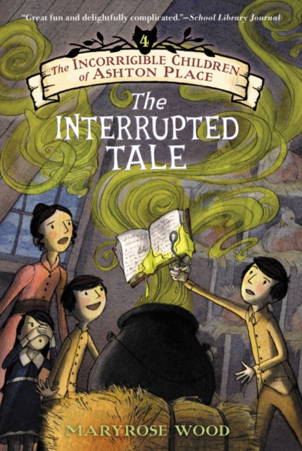 The Incorrigible Children of Ashton Place: Book IV : The Interrupted Tale, Paperback / softback Book