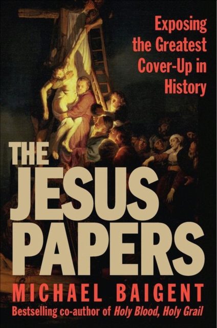 The Jesus Papers : Exposing the Greatest Cover-Up in History, EPUB eBook