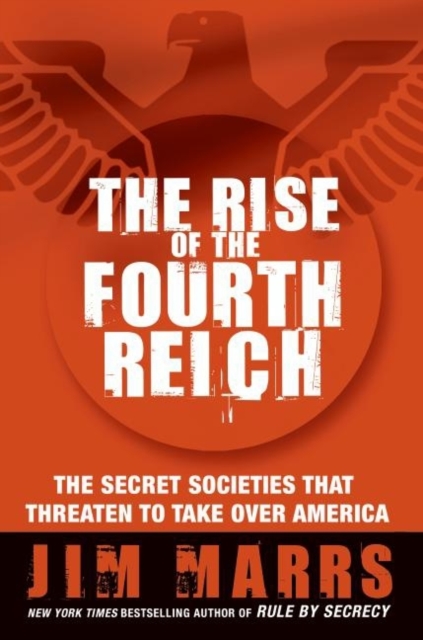 The Rise of the Fourth Reich : The Secret Societies That Threaten to Take Over America, EPUB eBook