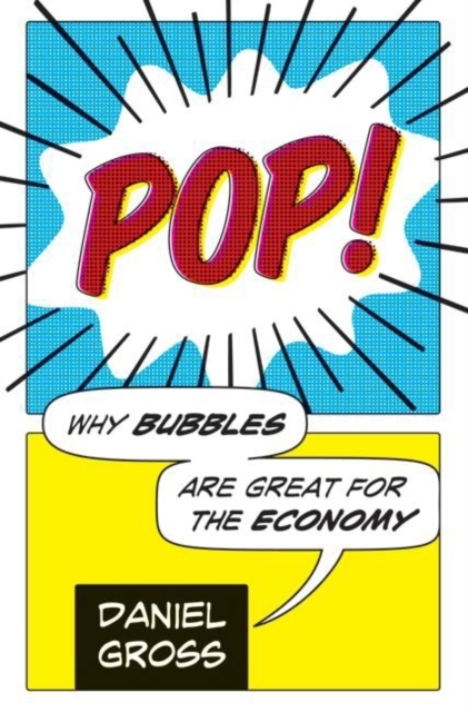 Pop! : Why Bubbles Are Great For The Economy, EPUB eBook