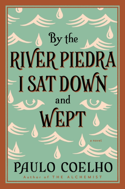 By the River Piedra I Sat Down and Wept : A Novel of Forgiveness, EPUB eBook