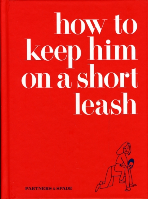 How to Keep Him on a Short Leash, Hardback Book