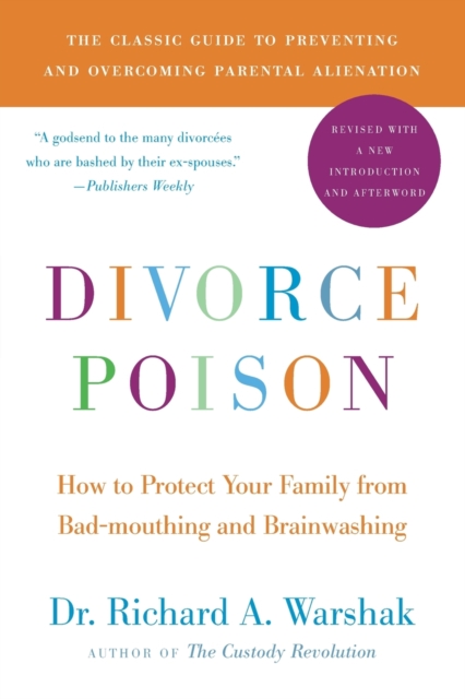 Divorce Poison New and Updated Edition : How to Protect Your Family from Bad-mouthing and Brainwashing, Paperback / softback Book