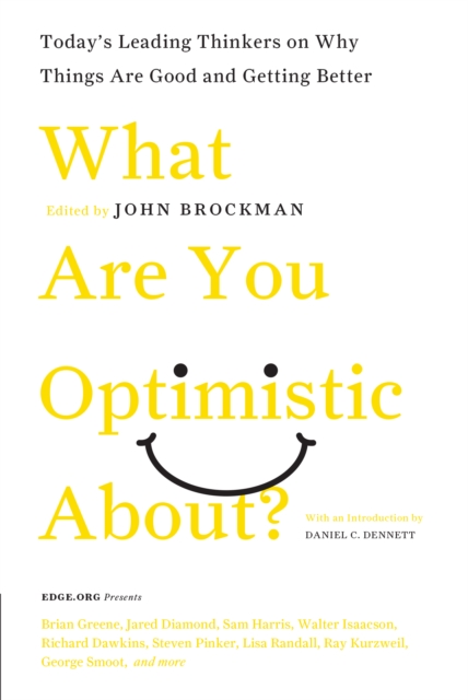 What Are You Optimistic About? : Today's Leading Thinkers on Why Things Are Good and Getting Better, EPUB eBook