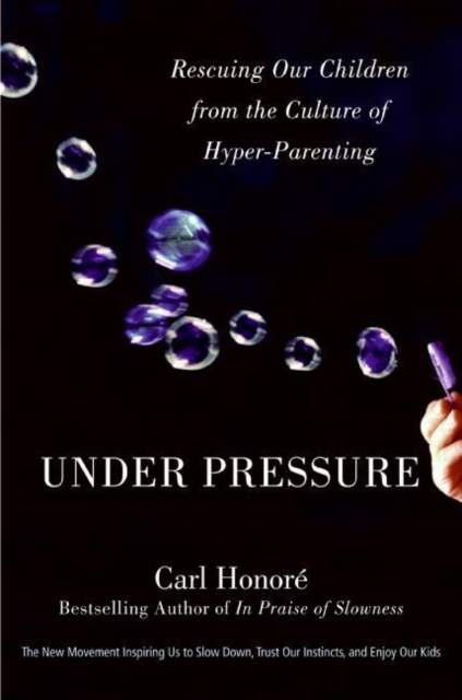 Under Pressure : Rescuing Our Children from the Culture of Hyper-Parenting, EPUB eBook