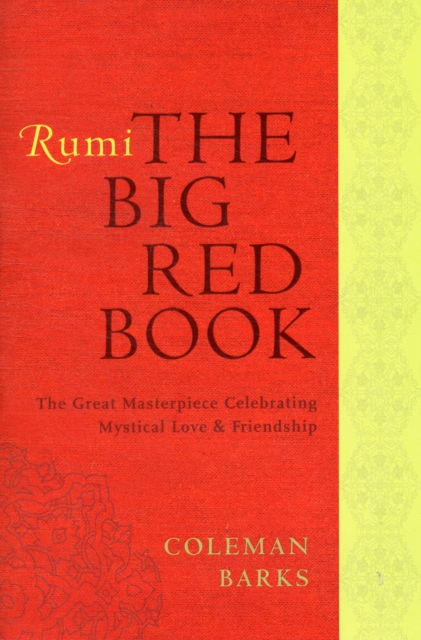 Rumi: The Big Red Book : The Great Masterpiece Celebrating Mystical Love and Friendship, Paperback / softback Book