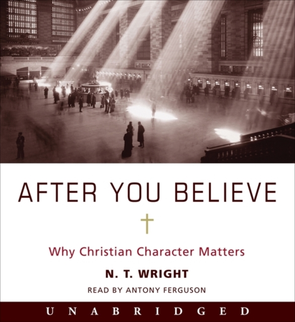 After You Believe : Why Christian Character Matters, eAudiobook MP3 eaudioBook