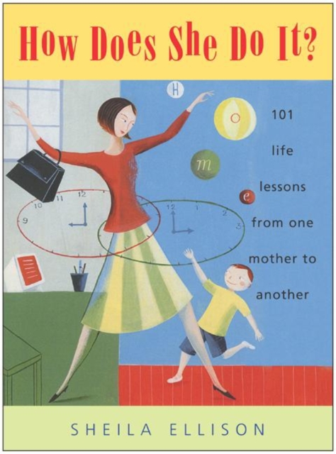 How Does She Do It? : 101 Life Lessons from One Mother to Another, EPUB eBook