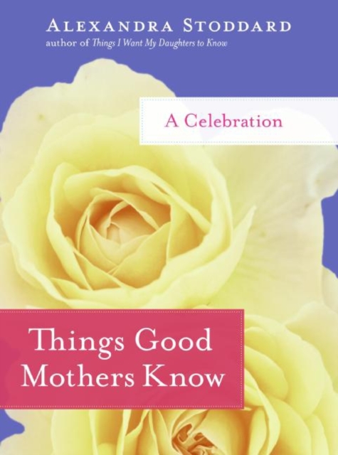 Things Good Mothers Know : A Celebration, EPUB eBook