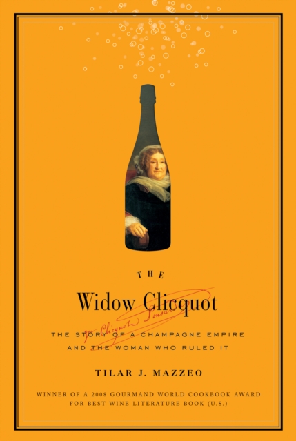 The Widow Clicquot : The Story of a Champagne Empire and the Woman Who Ruled It, EPUB eBook