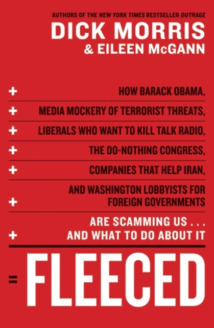 Fleeced : How Barack Obama, Media Mockery of Terrorist Threats, Liberals Who Want to Kill Talk Radio, the Self-Serving Congress, Companies That Help Iran, and Washington Lobbyists for Foreign Governme, EPUB eBook