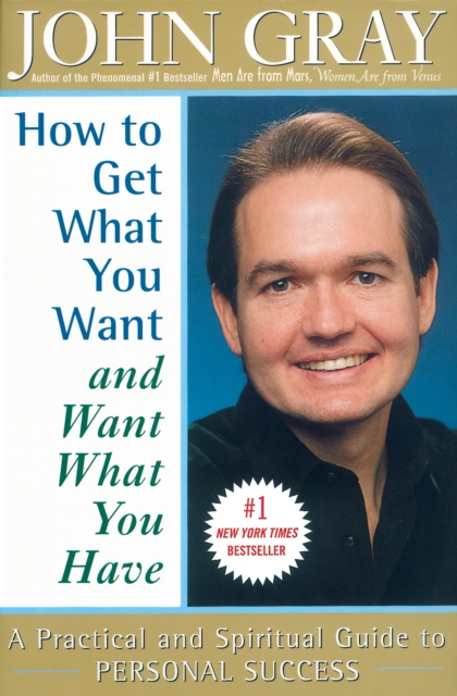 How to Get What You Want and Want What You Have : A Practical and Spiritual Guide to Personal Success, EPUB eBook