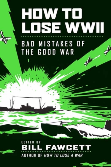 How to Lose WWII : Bad Mistakes of the Good War, EPUB eBook
