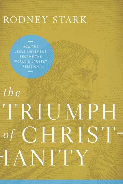 The Triumph of Christianity : How the Jesus Movement Became the World's Largest Religion, Paperback / softback Book