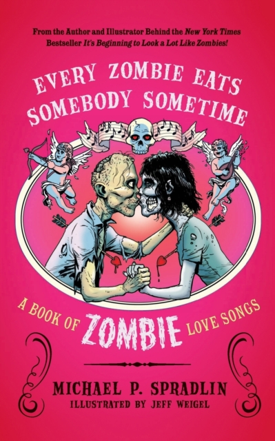 Every Zombie Eats Somebody Sometime : A Book of Zombie Love Songs, Paperback / softback Book