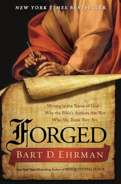 Forged : Writing in the Name of God--Why the Bibles Authors Are Not Who We Think They Are, Paperback / softback Book