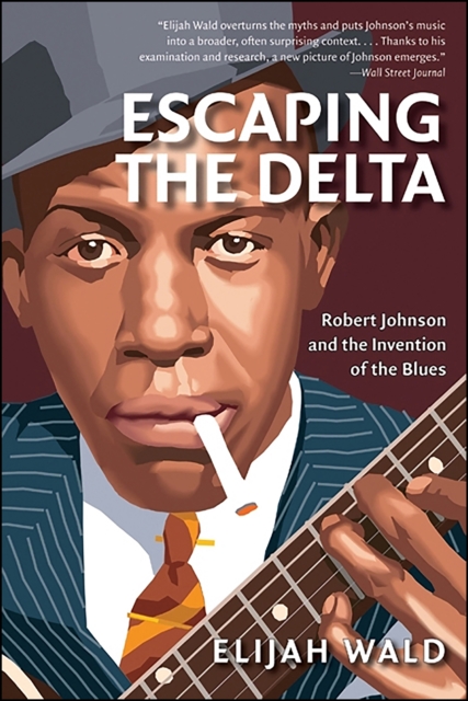 Escaping the Delta : Robert Johnson and the Invention of the Blues, EPUB eBook