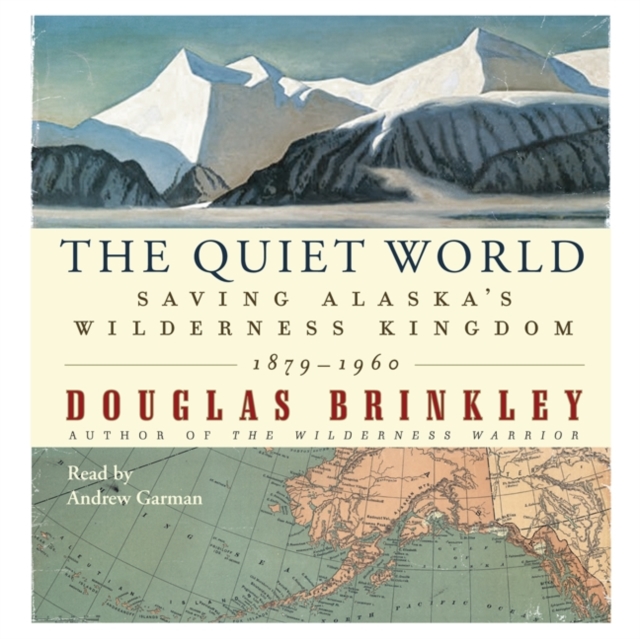The Quiet World : Saving Alaska's Wilderness Kingdom, 1910-1960, eAudiobook MP3 eaudioBook
