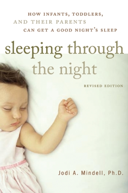 Sleeping Through the Night, Revised Edition : How Infants, Toddlers, and Parents can get a Good Night's sleep, EPUB eBook