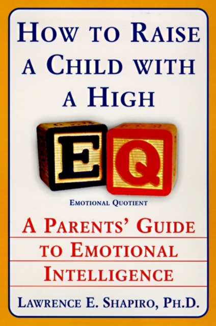 How to Raise a Child with a High EQ : Parents' Guide to Emotional Intelligence, EPUB eBook