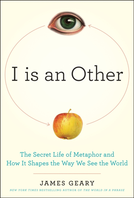 I Is an Other : The Secret Life of Metaphor and How it Shapes the Way We See the World, EPUB eBook