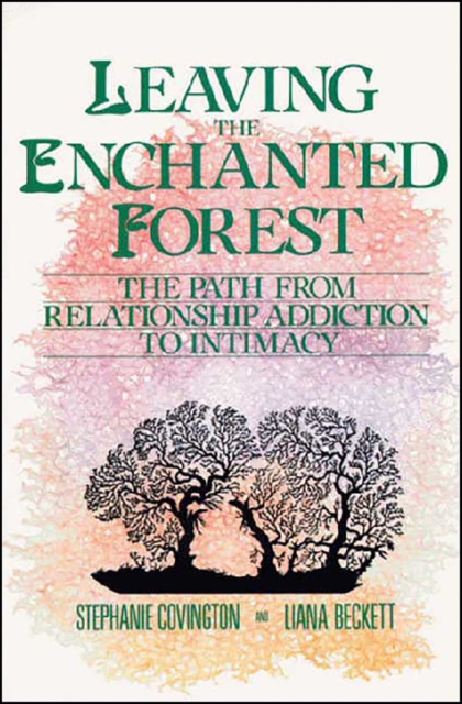Leaving the Enchanted Forest : The Path from Relationship Addiction to, EPUB eBook