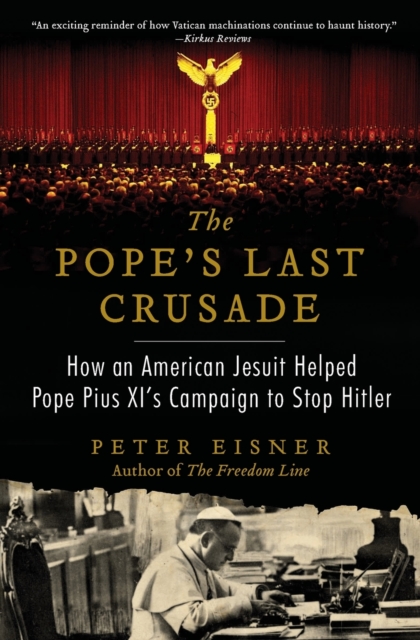 The Pope's Last Crusade : How an American Jesuit Helped Pope Pius XI's Campaign to Stop Hitler, Paperback / softback Book