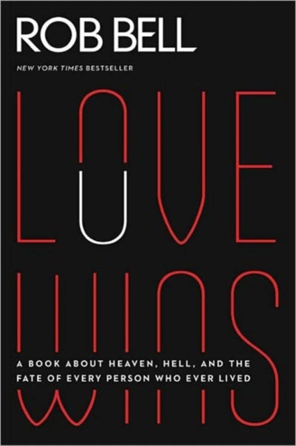 Love Wins : A Book About Heaven, Hell, and the Fate of Every Person Who Ever Lived, Paperback Book