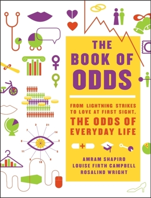 The Book of Odds : From Lightning Strikes to Love at First Sight, the Odds of Everyday Life, Paperback / softback Book